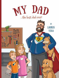 Title: My Dad: the best dad ever!, Author: Lauren Vena