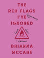 The Red Flags I've (Repeatedly) Ignored: Love, Lust, + Lessons