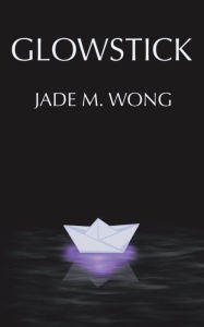 Title: Glowstick, Author: Jade M. Wong