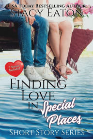 Title: Finding Love in Special Places: Short Story Series, Includes Seven Stories, Author: Stacy Eaton