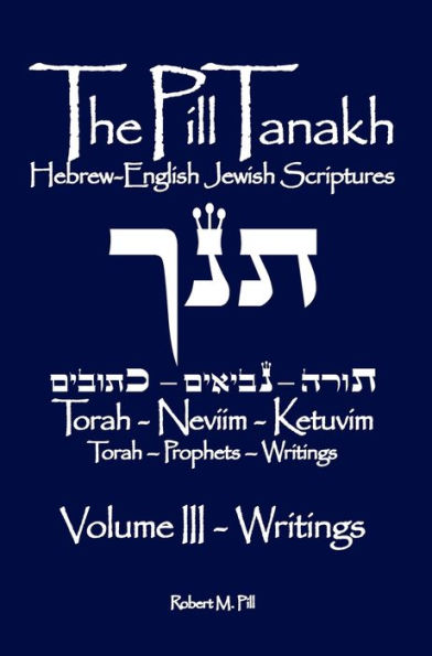 The Pill Tanakh: Hebrew-English Jewish Scriptures, Volume III - The Writings