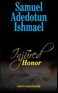 Title: Injured Honor, Author: Samuel Adedotun Ishmael