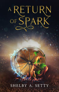 Title: A Return of Spark, Author: Shelby A. Setty