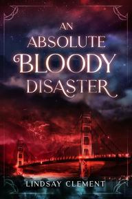 Title: An Absolute Bloody Disaster, Author: Lindsay Clement