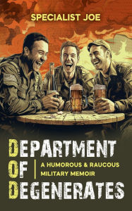 Title: Department Of Degenerates: A Humorous & Raucous Military Memoir, Author: Alexander Lee