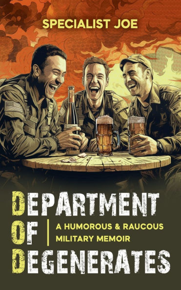 Department Of Degenerates: A Humorous & Raucous Military Memoir