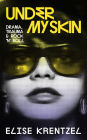 Under My Skin: Drama, Trauma & Rock 'n' Roll