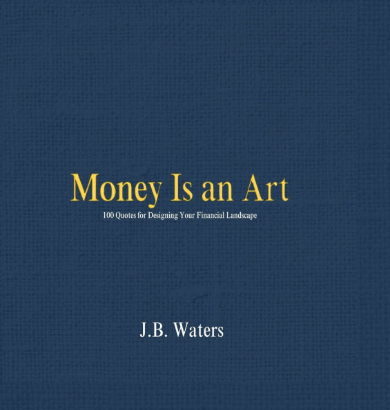 Money Is an Art: 100 Quotes for Designing Your Financial Landscape