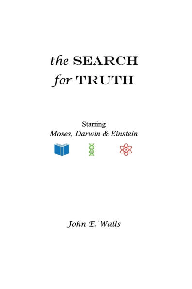 The Search for Truth Starring Moses, Darwin & Einstein