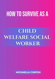 Title: How to Survive as a Child Welfare Social Worker, Author: Michaella Conteh