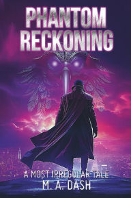 Title: Phantom Reckoning, Author: M.A. Dash