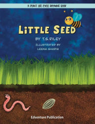 Title: Little Seed: A Plant Life Cycle Rhyming Book, Author: T. S. Riley