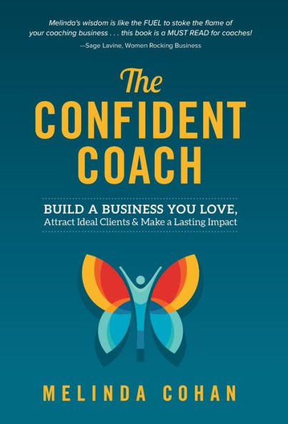 The Confident Coach: Build a Business You Love, Attract Ideal Clients & Make a Lasting Impact