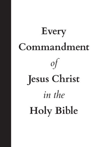 Every Commandment of Jesus Christ The Holy Bible