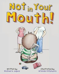 Title: Not In Your Mouth!, Author: Michael Lopez