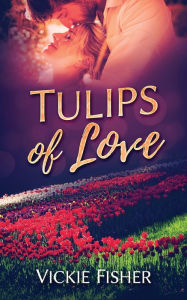 Title: Tulips of Love, Author: Vickie Fisher