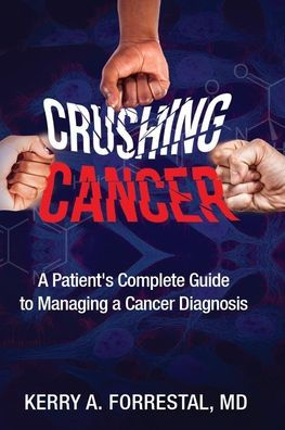 Crushing Cancer A Patient's Complete Guide to