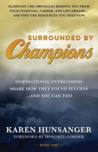 Title: Surrounded by Champions: Inspirational Overcomers Share How They Found Success...and You Can Too, Author: Karen Hunsanger