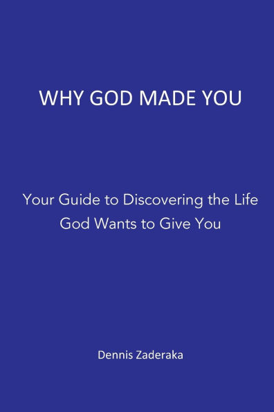 WHY GOD MADE YOU: Your Guide to the Life God Wants to give You