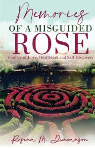 Title: Memories of A Misguided Rose, Author: Rosena Duncanson