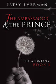 Title: The Ambassador and the Prince: The Aeonians: Book 1, Author: Patsy Everman