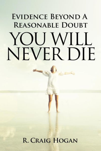 Evidence Beyond a Reasonable Doubt You Will Never Die