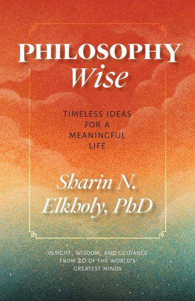 Philosophy Wise: Timeless Ideas for a Meaningful Life