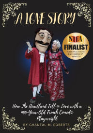 Title: A Love Story: How the Heartland Fell in Love with a 400-year-old French Comedic Playwright, Author: Chantal M Roberts