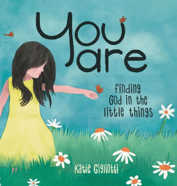 You are: Finding God in the Little Things