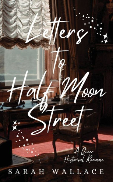 Letters to Half Moon Street: A Queer Historical Romance