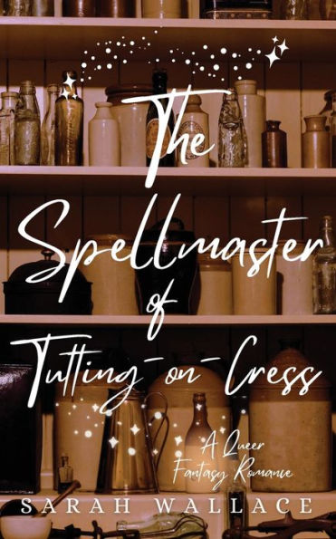 The Spellmaster of Tutting-on-Cress: A Queer Fantasy Romance