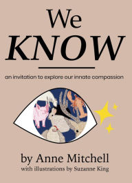 Title: We Know: An Invitation to Explore Our Innate Compassion, Author: Anne Mitchell