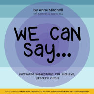 Title: We Can Say...: Illustrated Suggestions for Inclusive, Peaceful Idioms, Author: Anne Mitchell