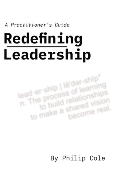 Redefining Leadership: A Practitioner's Guide