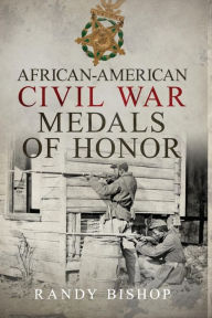 Title: AFRICAN-AMERICAN CIVIL WAR MEDALS OF HONOR, Author: Randy Bishop