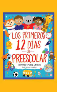 Title: Los Primeros 12 días de Preescolar: ¡Canción y coreografía incluidas!, Author: Jeanette C Bradley