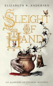 Title: Sleight of Hand: An Alewives of Colmar mystery, Author: Elizabeth R. Andersen