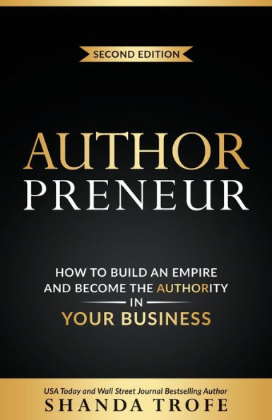 Authorpreneur: How to Build an Empire and Become the Authority Your Business