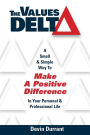 The Values Delta: A Small & Simple Way to Make a Positive Difference in Your Personal & Professional Life