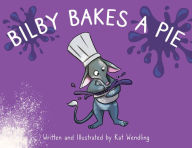 Title: Bilby Bakes A Pie, Author: Kat Wendling