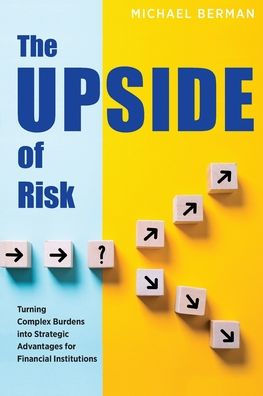 The Upside of Risk: Turning Complex Burdens into Strategic Advantages for Financial Institutions