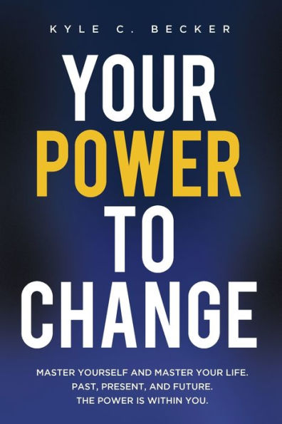 your power to Change: master yourself and life. Past, present, future. The is within you.