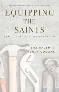 Title: Equipping the Saints: A Practical Study of Ephesians 4: 11-16, Author: Bill Bagents