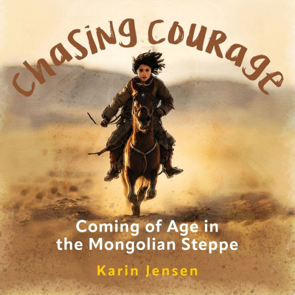 Chasing Courage: Coming of Age in the Mongolian Steppe