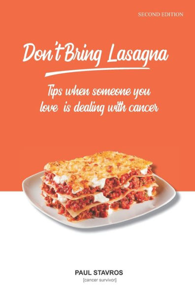 Don't Bring Lasagna: Tips when somone you love is dealing with cancer