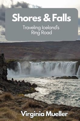 Shores & Falls: Traveling Iceland's Ring Road