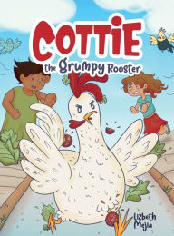 Title: Cottie The Grumpy Rooster, Author: Lizbeth Mejia