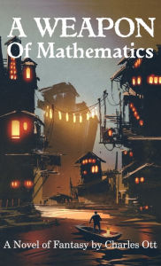 Title: A Weapon of Mathematics, Author: Charles Ott