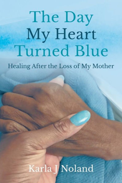 the Day My Heart Turned Blue: Healing after Loss of Mother