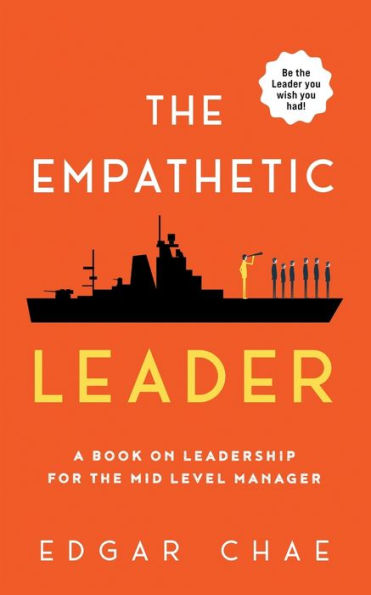 The Empathetic Leader: A book on leadership for the mid level manager